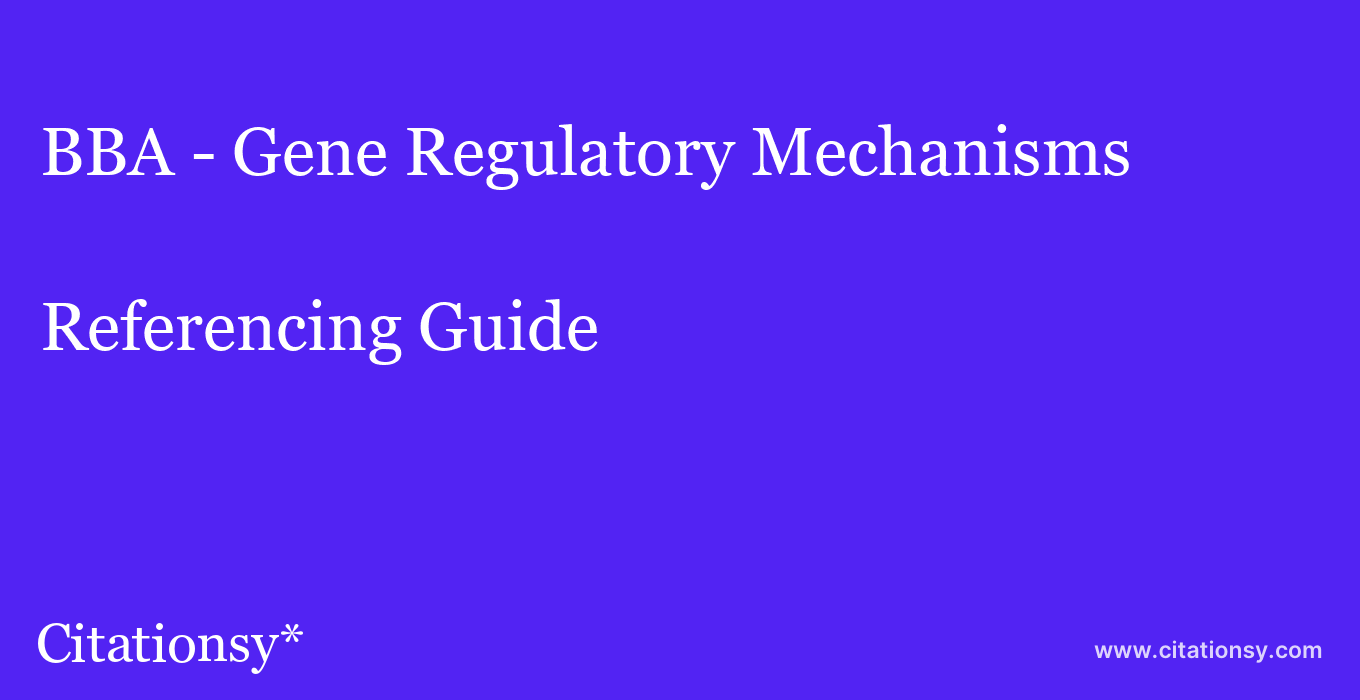 cite BBA - Gene Regulatory Mechanisms  — Referencing Guide